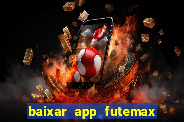 baixar app futemax futebol ao vivo